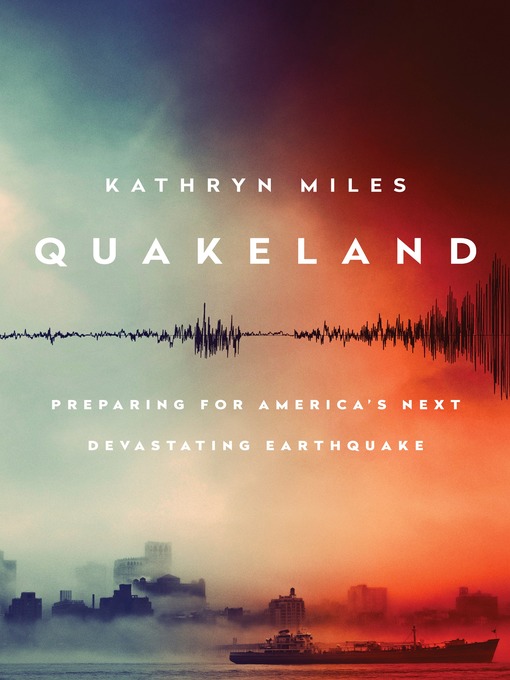 Title details for Quakeland by Kathryn Miles - Available